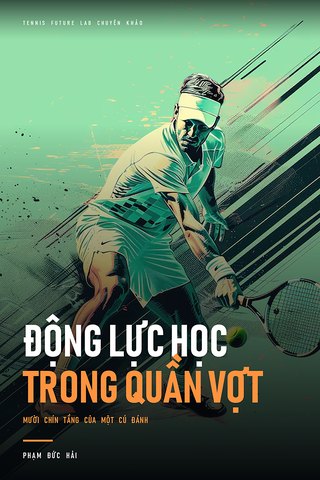 Bìa sách Động Lực Học Trong Quần Vợt: Mười Chín Tầng Của Một Cú Đánh